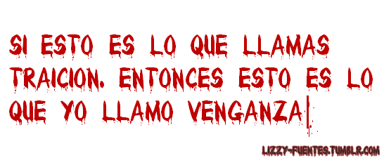 lizzy-fuentes:  If this is what you call betrayal. Then this is what I call revenge