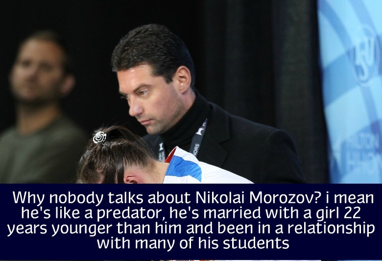 “Why nobody talks about Nikolai Morozov? i mean he’s like a predator, he’s married with a girl 22 years younger than him and been in a relationship with many of his students“