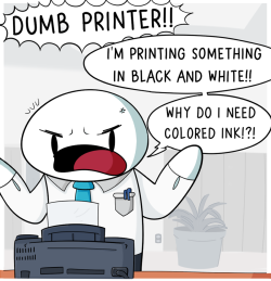 theodd1sout:  Don’t talk to your printer in that tone of voice.   Full Image   