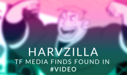 harvzilla:  I put all my TF media finds,