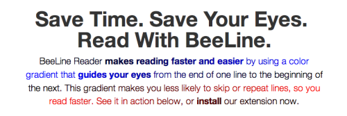 jvnk:  BeeLine Reader This extension really does seem to help with reading long pieces of text on a 