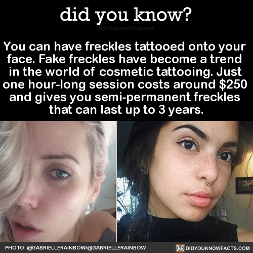 did-you-kno:You can have freckles tattooed onto your face. Fake freckles have become a trend in the 