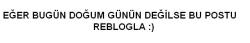 cokcatlakca:  umutsuzhayaller:  kubrayurdakul:  cipsidondurma:  Bu bir “Doğumgünüdeğil” Partisi :)  bu postla ilk kez doğum günümde karşılaşmıştım   Ahahahajrirajjdsjkf  Oha bugün doğum günüm ilk kez görüyorum vay anasını 😄