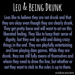 zodiacsociety:  Leo and Being Drunk 