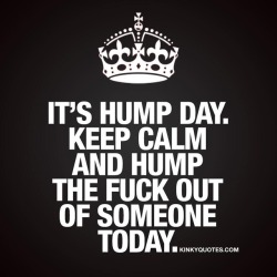 kinkyquotes:  It’s #humpday 👍 #Keepcalm