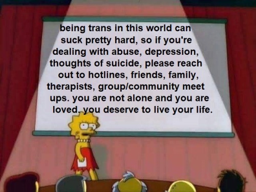 trans-mom:National Suicide Prevention Hotline:  1-800-273-8255Trans Lifeline USA:  1-877-565-8860 Tr