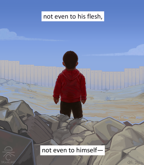 The child from the previous image is looking out over a barren landscape with a great concrete wall in the distance, his back to us. There is rubble in the foreground. Some text says: "not even to his flesh, not even to himself -"