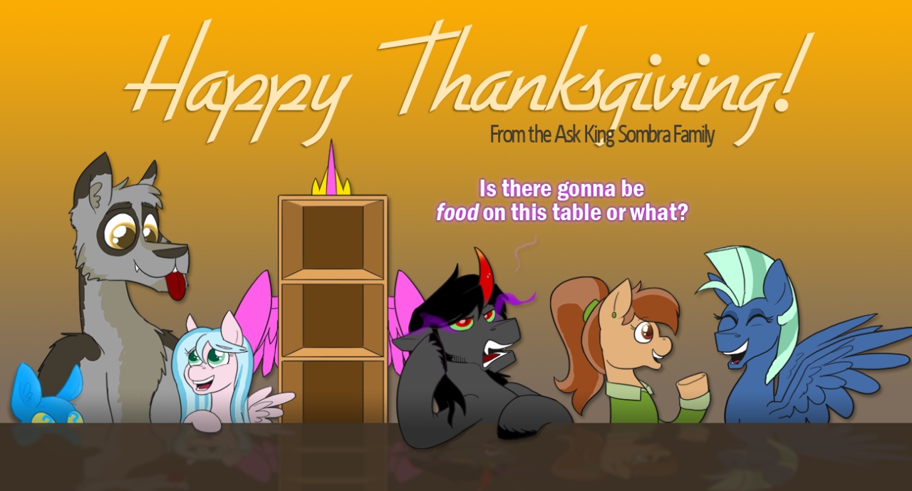 ask-king-sombra:  Happy Thanksgiving from the friends &amp; family, old and new!