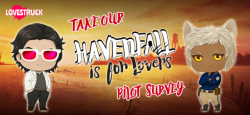 lovestruckvoltage:  Now that Diego and Mac have finished their pilot seasons, it’s time to hear what you had to think! :)  Take this short survey about Havenfall, and let us know what you thought! As Havenfall was a pilot series, your feedback will