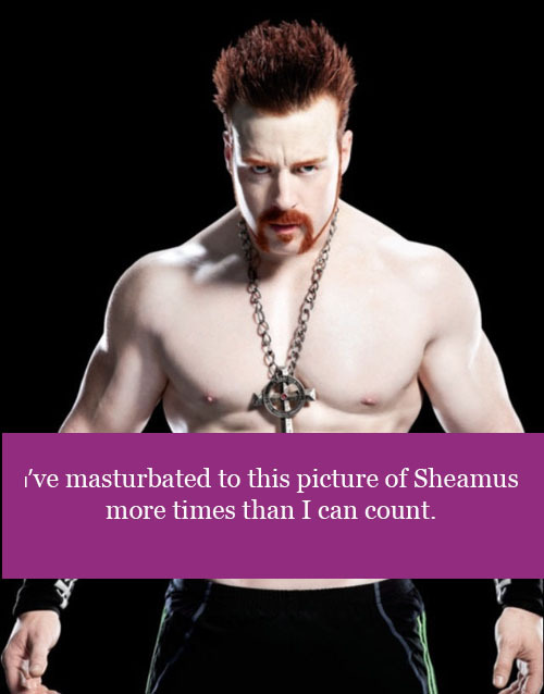 wwewrestlingsexconfessions:  I’ve masturbated to this picture of Sheamus more times than I can count.  I’ve masturbated to Sheamus lots of times! ;)