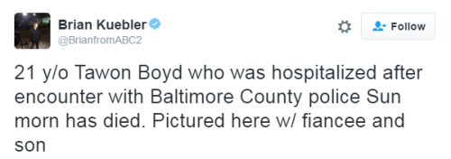 nevaehtyler: 21-year-old Baltimore Country man dies after being beaten up by police officers. Tawon Boyd, a 21-year-old man from Essex, Maryland, was hospitalized after a fight with police, where he was later pronounced dead.   Police were called at 3AM