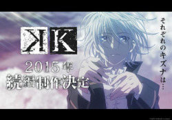 tatsupyon:   GUYS!! IT IS OFFICIAL NOW. K PROJECT SEQUEL COMING IN 2015! ♥