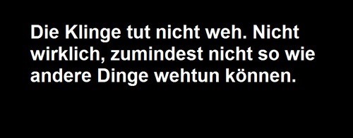 scheissdochaufsleben:  Alles andere tut 10000 mal mehr weh !