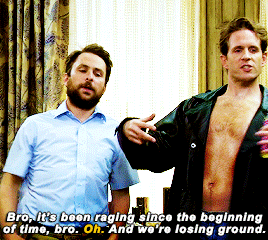 buskerlenny:It’s Always Sunny in Philadelphia S12E07 - We’re gonna win this war. We’re gonna win this war on women.