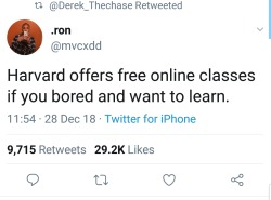 tradethugdc:  since1938:  the-smell-of-petrichor:  ms-demeanor:  ablackmanshaki:  mistybox051:  !!  Fr? Lemme check this out  Here’s the link to all of the free online classes offered by Harvard: https://www.edx.org/school/harvardx But TBH I prefer