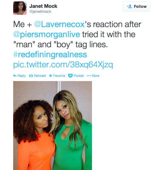 foreverqueird:  janetmock calling out Piers Morgan for being a cissexist, transmisogynistic, ignorant ass after being on his show.  lavernecox & janetmock forever being perfect.  Black trans women kicking ass together.  #redefiningrealness  