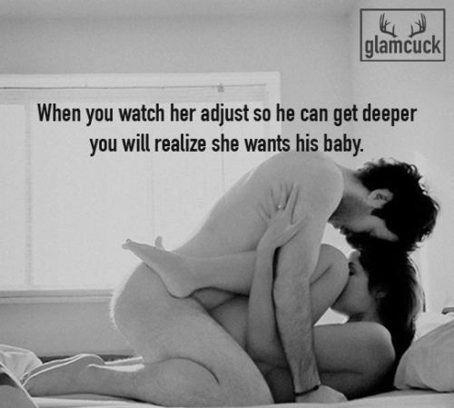 glamcuck: When you watch her adjust so he can get deeper you will realize she wants his baby.