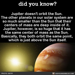 Did-You-Kno:  Jupiter Doesn’t Orbit The Sun.  The Other Planets In Our Solar System