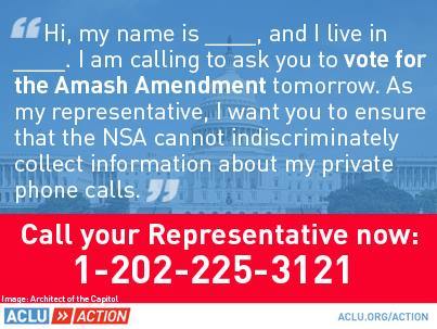 This is BIG NEWS: Tomorrow, July 24, a bipartisan amendment sponsored by Rep. Amash (R-MI) that restricts the NSA’s ability to collect data on our phone calls will be up for a vote in the the House of Representatives.
This is our first real chance to...