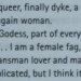 nonbinaryresource:ALTALTALTElder’s descriptions of their genders from Kate Bornstein’s My Gender Workbook, found here.Don’t let exclusionists, tone policers, gate keepers, queer-is-a-slur, TERFs, and other fascists control the terms