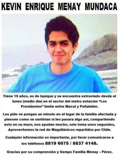 futubandera:  kevin enrique menay mundaca, tiene 19 años, es de iquique y se encuentra extraviado desde el lunes (medio dia) en el sector del metro “los presidentes” limite entre macul y peñalolen. Les pido que se pongan un minuto en el lugar