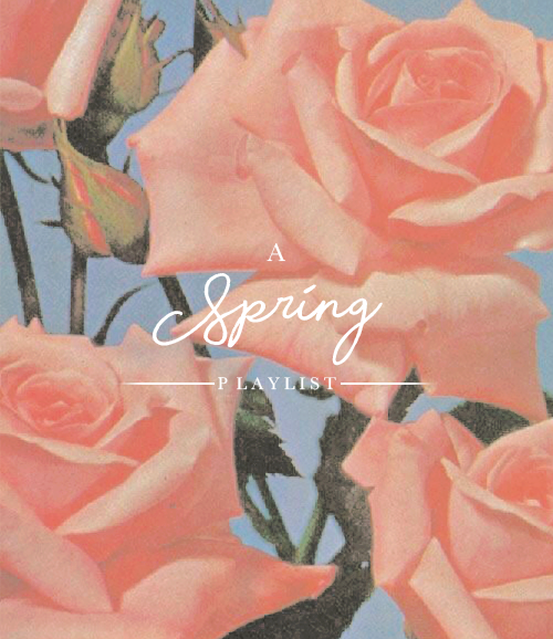 sleeplngbeauty:a playlist for spring       full spotify playlist here