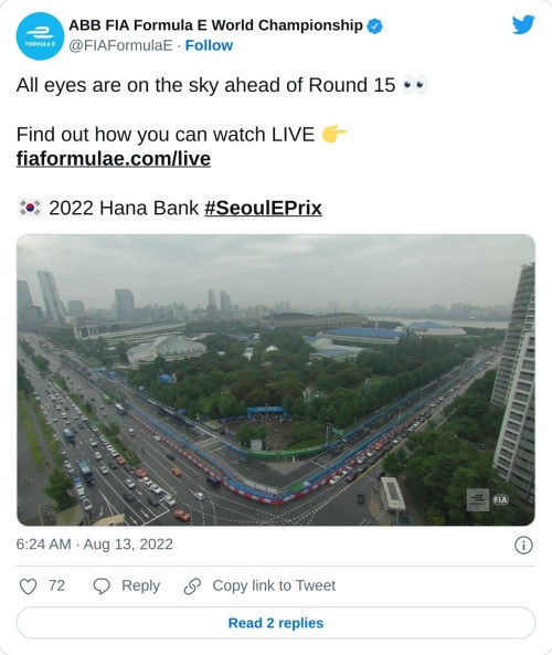 All eyes are on the sky ahead of Round 15 👀  Find out how you can watch LIVE 👉 https://t.co/KK5UJiyiRE  🇰🇷 2022 Hana Bank #SeoulEPrix pic.twitter.com/paj6ubjo6L  — ABB FIA Formula E World Championship (@FIAFormulaE) August 13, 2022