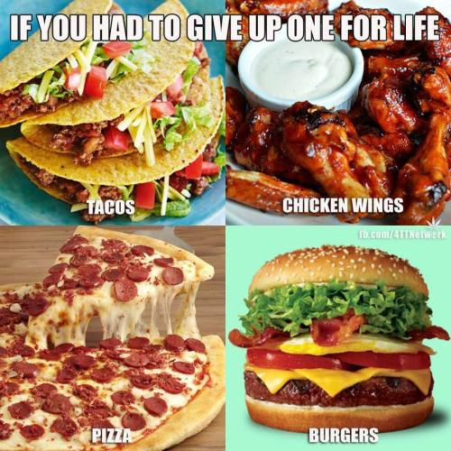 whitegirlsaintshit: itsduonne: beyonslayed: Pizza tbh Tacos They all got meat on them. All gotta go