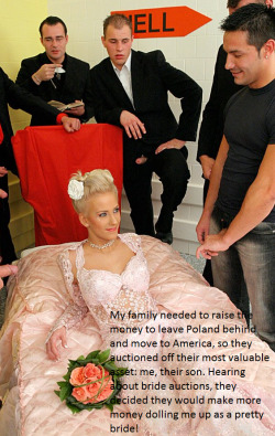 sissybitchbrides:  This is a new one. We’ve all heard of guys who like to get themselves a lot of mail order brides. But this is a bride who has scored herself multiple husbands. These guys are all out to bid for a Polish bitchbride in an auction, but