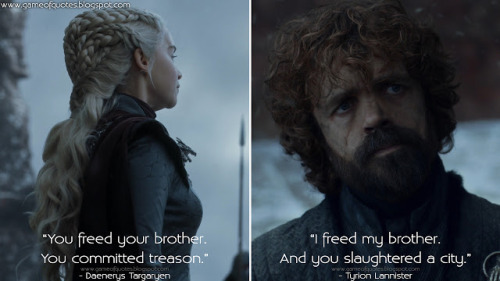  Daenerys Targaryen: You freed your brother. You committed treason.Tyrion Lannister: I freed my brot