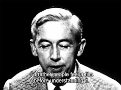 maudit:  Interviewer: Do you think people understand you?Bresson: I don’t know if they understand me, but is the issue here the film or me? If its the film, I think - I’d rather people feel a film before understanding it. I’d rather feelings arise