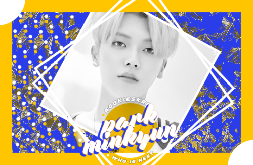 • •  PARK, MINKYUN  ▸  951116  ▸  UNIVERSITY STUDENT  • • A FUTURE STAR IN THE MAKING.No matter what