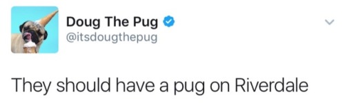 betty-and-jughead: Yes, they should certainly have Pugs on Riverdale. But Jughead already has Hotdog