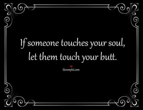 Baby, touch my butt.