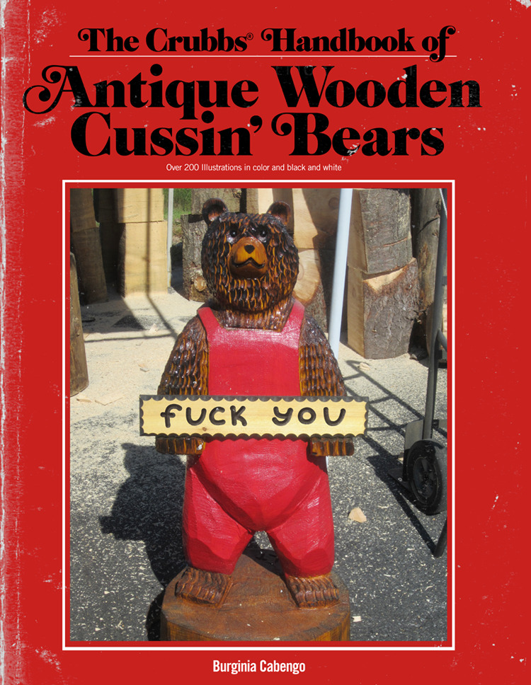 liartownusa:
“The Crubbs Handbook of Antique Wooden Cussin’ Bears
”