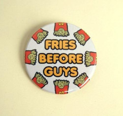 availableonetsy:  Fries Before Guys Badge