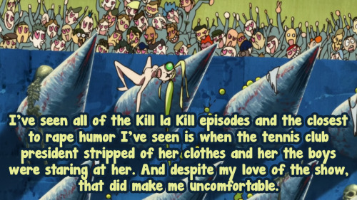I’ve seen all of the Kill la Kill episodes and the closest to rape humor I’ve seen is wh