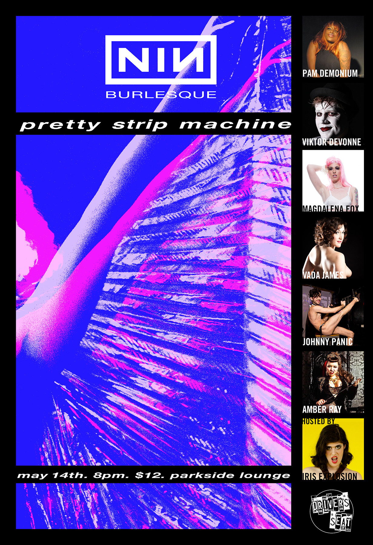 Pam Demonium presents her second production with the NYSB Driver’s Seat Program, Pretty Strip Machine: Nine Inch Nails Burlesque!
Venue: Parkside Lounge
Address: 317 East Houston
Door Time: 8 p.m. sharp!
Ticket Price: $12
(*two drink minimum...