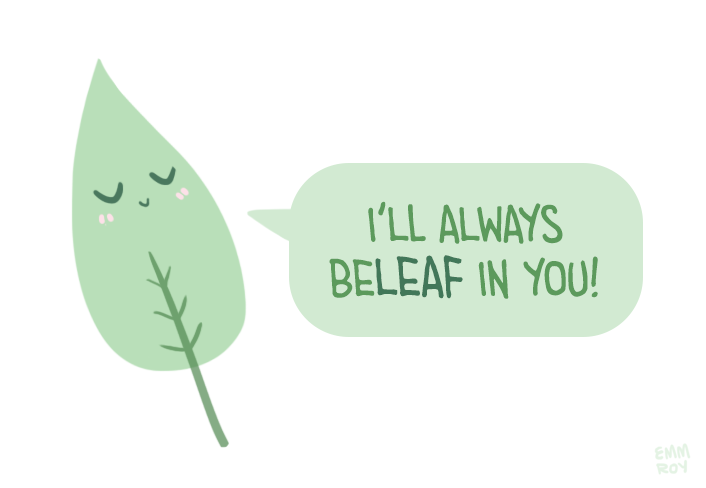 positivedoodles:  [drawing of a green leaf saying “I’ll always beleaf in you!”