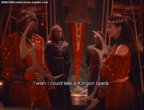 ds9vgrconfessions:Follow | Confess | Archive[I wish I could see a Klingon opera.](Editor’s note: I k