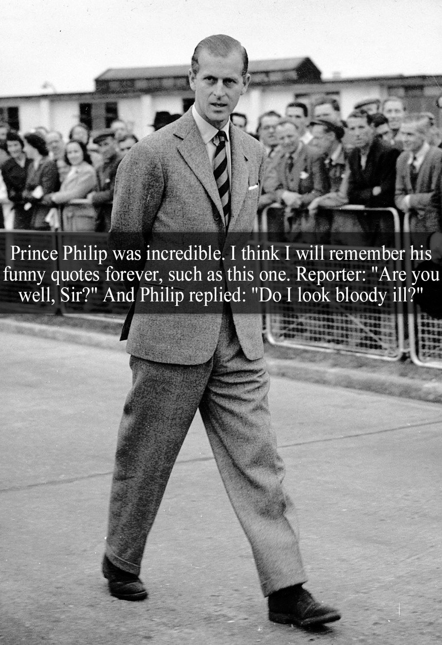 “Prince Philip was incredible. I think I will... | Royal-Confessions