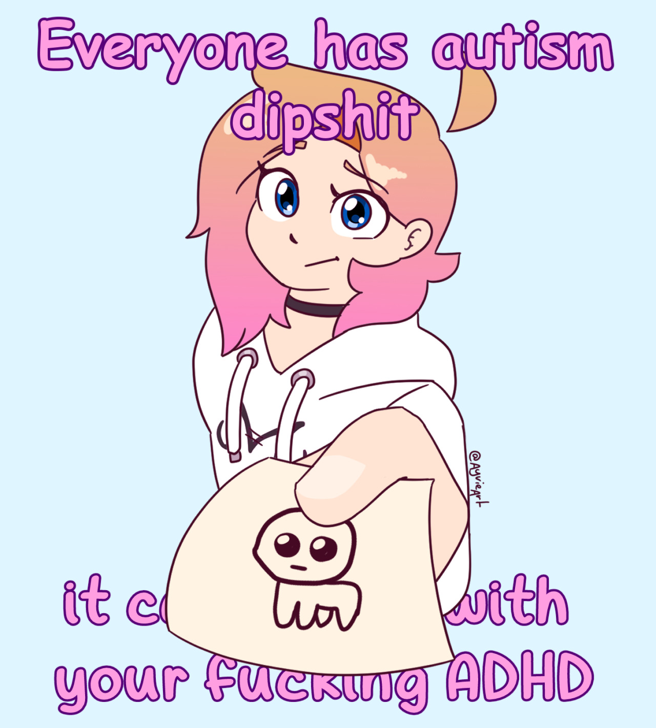 everyone has autism dipshit