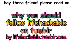 lifehackable:  Click Here to check out lifehackable.tumblr.com! Please reblog and pass this on 