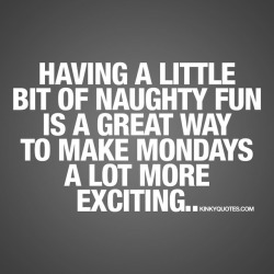 kinkyquotes:  Having a little bit of #naughty