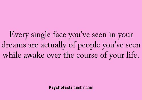 psychofactz:  More Facts on Psychofacts :)  I guess that means I’ve seen a lot of people with flayed, rotting flesh falling off their skulls…. and people who are on fire… and with empty sockets where their eyes should be…