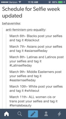 pastelroyalty:PLEASE PLEASE DO NOT REBLOG THAT SELFIE WEEK POST!!!   The OP is really problematic. Not only is their url include anti-feminism (and their blog banner depicts that), but they have said some incredibly shitting things.   They’ve invalidated