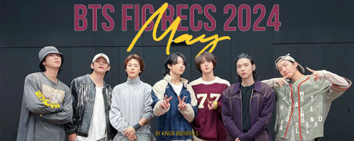 BTS Fic Recs: May 2024