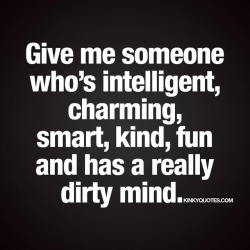 kuppycake1072:  kinkyquotes:  Give me someone who’s #intelligent,