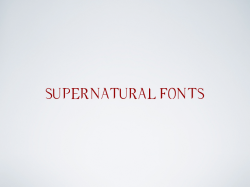 heyshezza:  Since you liked the Sherlock font pack so much I made a Supernatural one aswell! Unfortunately, typography and text-on-screen is not as significant in this show as it is in Sherlock, but I tried my best. And they’re all free!  Supernatural