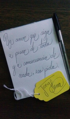 jorgema:  Un amor que siga a pesar de todoy a consecuencia de nada,eso pido.— @jorgema || Versos a mano.